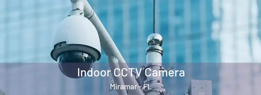 Indoor CCTV Camera Miramar - FL
